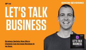 Strategy Sprints: How Micro Changes Can Increase Revenue in 90 Days with Simon Severino
