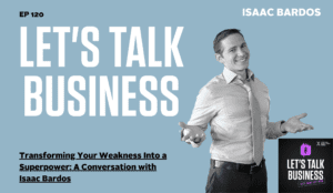 Transforming Your Weakness Into a Superpower: A Conversation with Isaac Bardos