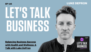 Balancing Business Success with Health and Wellness: A Talk with Luke DePron
