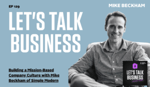 Building a Mission-Based Company Culture with Mike Beckham of Simple Modern