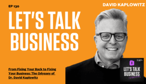 From Fixing Your Back to Fixing Your Business: The Odyssey of Dr. David Kaplowitz