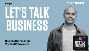 Rising to the Top in the World of E-Commerce with Chad Rubin
