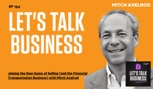 Joining the New Game of Selling (and the Financial Transportation Business) with Mitch Axelrod